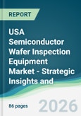 USA Semiconductor Wafer Inspection Equipment Market - Strategic Insights and Forecasts (2026-2031)- Product Image