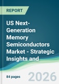 US Next-Generation Memory Semiconductors Market - Strategic Insights and Forecasts (2026-2031)- Product Image