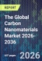 The Global Carbon Nanomaterials Market 2026-2036 - Product Thumbnail Image
