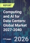 Computing and AI for Data Centers: Global Market 2027-2040 - Product Image