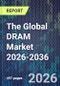 The Global DRAM Market 2026-2036 - Product Thumbnail Image