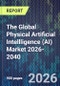 The Global Physical Artificial Intellligence (AI) Market 2026-2040 - Product Thumbnail Image