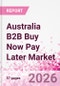 Australia B2B Buy Now Pay Later Business and Investment Opportunities Databook - 45+ KPIs on B2B BNPL Market Size, End-Use Sectors, Retail Product Categories, Sales Channels, Company Size, Market Share - Q2 2026 Update - Product Image