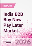 India B2B Buy Now Pay Later Business and Investment Opportunities Databook - 45+ KPIs on B2B BNPL Market Size, End-Use Sectors, Retail Product Categories, Sales Channels, Company Size, Market Share - Q2 2026 Update- Product Image