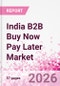 India B2B Buy Now Pay Later Business and Investment Opportunities Databook - 45+ KPIs on B2B BNPL Market Size, End-Use Sectors, Retail Product Categories, Sales Channels, Company Size, Market Share - Q2 2026 Update - Product Thumbnail Image