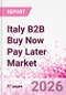Italy B2B Buy Now Pay Later Business and Investment Opportunities Databook - 45+ KPIs on B2B BNPL Market Size, End-Use Sectors, Retail Product Categories, Sales Channels, Company Size, Market Share - Q2 2026 Update - Product Thumbnail Image