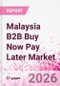 Malaysia B2B Buy Now Pay Later Business and Investment Opportunities Databook - 45+ KPIs on B2B BNPL Market Size, End-Use Sectors, Retail Product Categories, Sales Channels, Company Size - Q2 2026 Update - Product Thumbnail Image