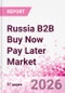 Russia B2B Buy Now Pay Later Business and Investment Opportunities Databook - 45+ KPIs on B2B BNPL Market Size, End-Use Sectors, Retail Product Categories, Sales Channels, Company Size - Q2 2026 Update - Product Thumbnail Image