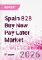 Spain B2B Buy Now Pay Later Business and Investment Opportunities Databook - 45+ KPIs on B2B BNPL Market Size, End-Use Sectors, Retail Product Categories, Sales Channels, Company Size, Market Share - Q2 2026 Update - Product Thumbnail Image