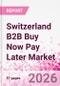 Switzerland B2B Buy Now Pay Later Business and Investment Opportunities Databook - 45+ KPIs on B2B BNPL Market Size, End-Use Sectors, Retail Product Categories, Sales Channels, Company Size - Q2 2026 Update - Product Thumbnail Image