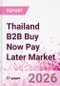 Thailand B2B Buy Now Pay Later Business and Investment Opportunities Databook - 45+ KPIs on B2B BNPL Market Size, End-Use Sectors, Retail Product Categories, Sales Channels, Company Size - Q2 2026 Update - Product Thumbnail Image