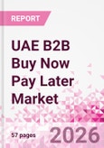 UAE B2B Buy Now Pay Later Business and Investment Opportunities Databook - 45+ KPIs on B2B BNPL Market Size, End-Use Sectors, Retail Product Categories, Sales Channels, Company Size, Market Share - Q2 2026 Update- Product Image