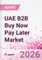 UAE B2B Buy Now Pay Later Business and Investment Opportunities Databook - 45+ KPIs on B2B BNPL Market Size, End-Use Sectors, Retail Product Categories, Sales Channels, Company Size, Market Share - Q2 2026 Update - Product Thumbnail Image