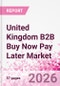 United Kingdom B2B Buy Now Pay Later Business and Investment Opportunities Databook - 45+ KPIs on B2B BNPL Market Size, End-Use Sectors, Retail Product Categories, Sales Channels, Company Size, Market Share - Q2 2026 Update - Product Thumbnail Image