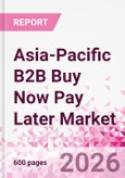 Asia-Pacific B2B Buy Now Pay Later Business and Investment Opportunities Databook - 45+ KPIs on B2B BNPL Market Size, End-Use Sectors, Retail Product Categories, Sales Channels, Company Size - Q2 2026 Update- Product Image