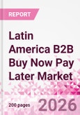 Latin America B2B Buy Now Pay Later Business and Investment Opportunities Databook - 45+ KPIs on B2B BNPL Market Size, End-Use Sectors, Retail Product Categories, Sales Channels, Company Size - Q2 2026 Update- Product Image
