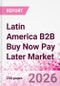 Latin America B2B Buy Now Pay Later Business and Investment Opportunities Databook - 45+ KPIs on B2B BNPL Market Size, End-Use Sectors, Retail Product Categories, Sales Channels, Company Size - Q2 2026 Update - Product Thumbnail Image