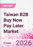 Taiwan B2B Buy Now Pay Later Business and Investment Opportunities Databook - 45+ KPIs on B2B BNPL Market Size, End-Use Sectors, Retail Product Categories, Sales Channels, Company Size - Q2 2026 Update- Product Image
