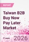 Taiwan B2B Buy Now Pay Later Business and Investment Opportunities Databook - 45+ KPIs on B2B BNPL Market Size, End-Use Sectors, Retail Product Categories, Sales Channels, Company Size - Q2 2026 Update - Product Thumbnail Image