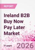 Ireland B2B Buy Now Pay Later Business and Investment Opportunities Databook - 45+ KPIs on B2B BNPL Market Size, End-Use Sectors, Retail Product Categories, Sales Channels, Company Size - Q2 2026 Update- Product Image