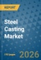 Steel Casting Market Insights, Competitive Landscape, and Market Forecast - 2033 - Product Thumbnail Image