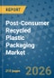 Post-Consumer Recycled Plastic Packaging Market Insights, Competitive Landscape, and Market Forecast - 2033 - Product Image