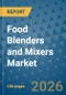 Food Blenders and Mixers Market Insights, Competitive Landscape, and Market Forecast - 2033 - Product Image