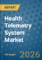 Health Telemetry System Market Insights, Competitive Landscape, and Market Forecast - 2033 - Product Thumbnail Image