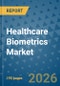 Healthcare Biometrics Market Insights, Competitive Landscape, and Market Forecast - 2033 - Product Thumbnail Image