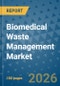 Biomedical Waste Management Market Insights, Competitive Landscape, and Market Forecast - 2033 - Product Thumbnail Image