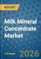 Milk Mineral Concentrate Market Insights, Competitive Landscape, and Market Forecast - 2033 - Product Thumbnail Image