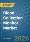 Blood Collection Monitor Market Insights, Competitive Landscape, and Market Forecast - 2033- Product Image