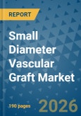 Small Diameter Vascular Graft Market Insights, Competitive Landscape, and Market Forecast - 2033- Product Image