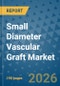 Small Diameter Vascular Graft Market Insights, Competitive Landscape, and Market Forecast - 2033 - Product Thumbnail Image