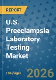 U.S. Preeclampsia Laboratory Testing Market Insights, Competitive Landscape, and Market Forecast - 2033- Product Image