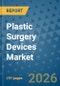 Plastic Surgery Devices Market Insights, Competitive Landscape, and Market Forecast - 2033 - Product Image