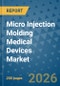 Micro Injection Molding Medical Devices Market Insights, Competitive Landscape, and Market Forecast - 2033 - Product Thumbnail Image