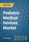 Pediatric Medical Devices Market Insights, Competitive Landscape, and Market Forecast - 2033 - Product Thumbnail Image