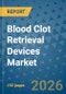 Blood Clot Retrieval Devices Market Insights, Competitive Landscape, and Market Forecast - 2033 - Product Thumbnail Image