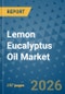 Lemon Eucalyptus Oil Market Insights, Competitive Landscape, and Market Forecast - 2033 - Product Image