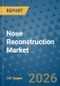 Nose Reconstruction Market Insights, Competitive Landscape, and Market Forecast - 2033 - Product Thumbnail Image