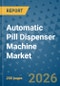 Automatic Pill Dispenser Machine Market Insights, Competitive Landscape, and Market Forecast - 2033 - Product Image