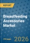 Breastfeeding Accessories Market Insights, Competitive Landscape, and Market Forecast - 2033 - Product Thumbnail Image