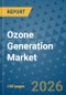 Ozone Generation Market Insights, Competitive Landscape, and Market Forecast - 2033 - Product Thumbnail Image