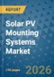 Solar PV Mounting Systems Market Insights, Competitive Landscape, and Market Forecast - 2033 - Product Thumbnail Image