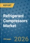 Refrigerant Compressors Market Insights, Competitive Landscape, and Market Forecast - 2033 - Product Thumbnail Image