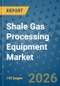 Shale Gas Processing Equipment Market Insights, Competitive Landscape, and Market Forecast - 2033 - Product Thumbnail Image