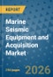 Marine Seismic Equipment and Acquisition Market Insights, Competitive Landscape, and Market Forecast - 2033 - Product Thumbnail Image