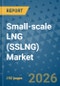 Small-scale LNG (SSLNG) Market Insights, Competitive Landscape, and Market Forecast - 2033 - Product Image