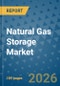 Natural Gas Storage Market Insights, Competitive Landscape, and Market Forecast - 2033 - Product Thumbnail Image